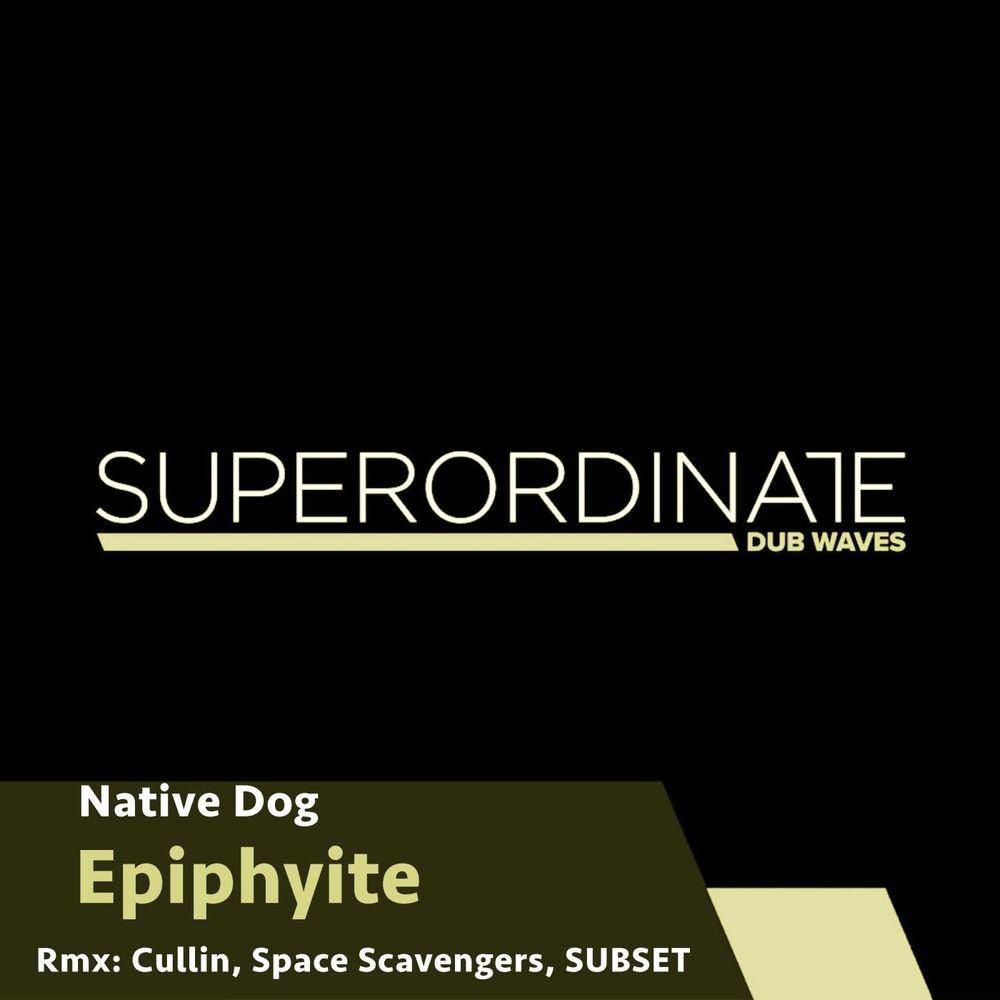Native Dog - Epiphyite (Remixes) [SUPDUB276]